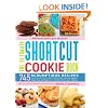 The Ultimate Shortcut Cookie Book: 745 Scrumptious Recipes That Start with Refrigerated Cookie Dough, Cake Mix, Brownie Mix or Ready-to-Eat Cereal