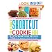 The Ultimate Shortcut Cookie Book: 745 Scrumptious Recipes That Start with Refrigerated Cookie Dough, Cake Mix, Brownie Mix or Ready-to-Eat Cereal