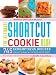 The Ultimate Shortcut Cookie Book: 745 Scrumptious Recipes That Start with Refrigerated Cookie Dough, Cake Mix, Brownie Mix or Ready-to-Eat Cereal