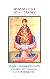Byzantine Iconography: Elements Of Style And Modern Icon Painting Techniques