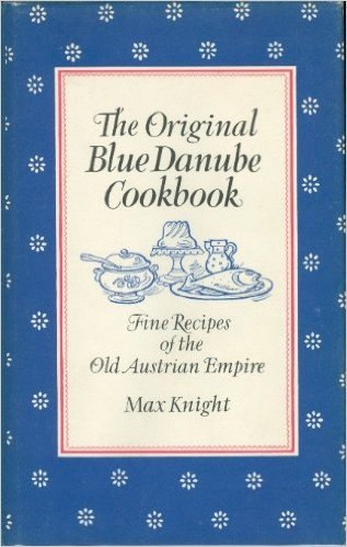 The Original Blue Danube Cookbook: Fine Recipes of the Old Austrian Empire