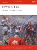 Towton 1461: England's Bloodiest Battle (Osprey Campaign)