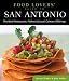 Food Lovers' Guide to San Antonio: The Best Restaurants, Markets & Local Culinary Offerings (Food Lovers' Series)