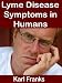 Lyme Disease Symptoms in Humans: Covers what is lyme disease and the symptoms of lyme disease including lyme disease rash, chronic lyme disease and lyme disease treatment
