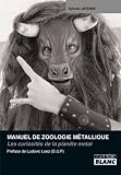 MANUEL DE ZOOLOGIE METALLIQUE Les curiosit�s de la plan�te metal