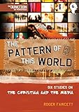 The pattern of this world : six studies on the Christian and the media