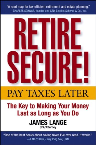 retire secure pay taxes later the key to making your money last as long as you do