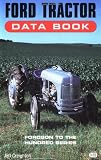 Ford Tractor Data Book: Fordson to the Hundred Series