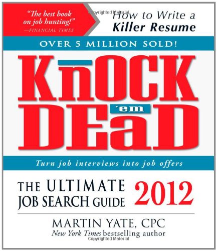 Knock 'em Dead 2012: The Ultimate Job Search Guide Knock 'em Dead 2012: The Ultimate Job Search Guide