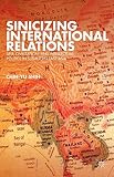Sinicizing international relations : self, civilization, and intellectual politics in subaltern East Asia
