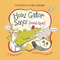 How Gator Says Good-bye! (Little Traveler Series) How Gator Says Good-bye! (Little Traveler Series)