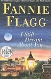I Still Dream About You: A Novel (Random House Large Print) (Large Print) By Fannie Flagg