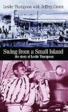 Swing from a small island : the story of Leslie Thompson