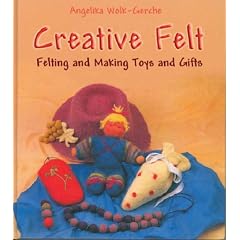 Creative Felt: Felting and Making Toys and Gifts