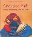 Creative Felt: Felting and Making Toys and Gifts