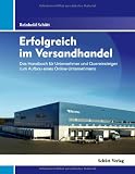 Erfolgreich im Versandhandel: Das Handbuch f�r Existenzgr�nder, Selbstst�ndige und Unternehmer f�r den Aufbau eines Online-Unternehmens