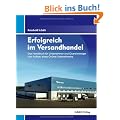 Erfolgreich im Versandhandel: Das Handbuch f�r Existenzgr�nder, Selbstst�ndige und Unternehmer f�r den Aufbau eines Online-Unternehmens
