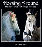 Horsing Around: The Inside Word on Marriage and Horses