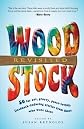 Woodstock Revisited: 50 Far Out, Groovy, Peace-Loving, Flashback-Inducing Stories From Those Who Were There