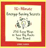 10-Minute Energy-Saving Secrets: 250 Ways to Save Big Bucks Year Round