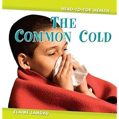 Click here to buy The Common Cold the Common Cold (Head-To-Toe Health) by Elaine Landau.