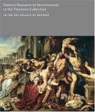 Rubens s Massacre of the Innocents (The Thomson Collection at the Art Gallery of Ontario)