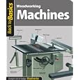 Woodworking Machines: Straight Talk for Today's Woodworker (Back To Basics) by John Kelsey