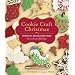 Cookie Craft Christmas: Dozens of Decorating Ideas for a Sweet Holiday