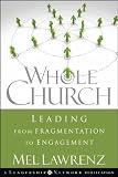 Whole Church: Leading from Fragmentation to Engagement (J-B Leadership Network Series)