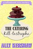 The Catering Kill-tastrophe: A Female Detective Cozy Mystery Novella Book 3 (A Willowbrook Cozy Mystery)