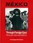 Mexico Through Foreign Eyes: Vistos por Ojos Extranjeros 1850-1990
