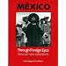 Mexico Through Foreign Eyes: Vistos por Ojos Extranjeros 1850-1990