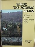 Where the Potomac Begins: A History of the North Branch Valley
