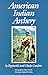 American Indian Archery (Civilization of the American Indian Series; 154)