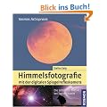 Himmelsfotografie mit der digitalen Spiegelreflexkamera: Die sch�nsten Motive bei Tag und Nacht