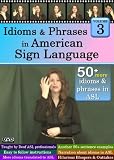 Idioms & Phrases in American Sign Language, Volume 3