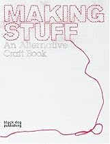 Making Stuff: An Alternative Craft Book (Interior Design)