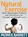 Natural Exercise: Basic Bodyweight Training and Calisthenics for Strength and Weight-Loss