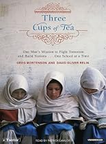Three Cups of Tea: One Man's Mission to Fight Terrorism and Build Nations One School at a Time