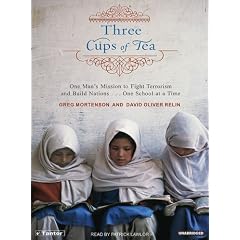 Three Cups of Tea: One Man's Mission to Fight Terrorism and Build Nations ... One School at a Time