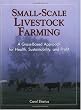 Small Scale Livestock Farming: A Grass-Based Approach for Health, Sustainability, and Profit