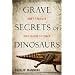Grave Secrets of Dinosaurs: Soft Tissues and Hard Science
