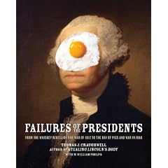Failures of the Presidents: From the Whiskey Rebellion and War of 1812 to the Bay of Pigs and War in Iraq