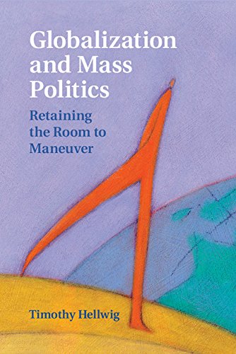 Globalization and Mass Politics: Retaining the Room to Maneuver (Cambridge Studies in Comparative Politics)