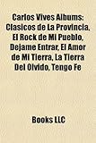 Carlos Vives Albums: Clasicos de La Provincia, El Rock de Mi Pueblo, Dejame Entrar, El Amor de Mi Tierra, La Tierra del Olvido, Tengo Fe-