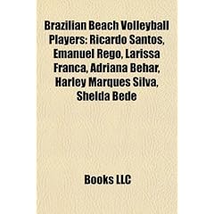 Brazilian Beach Volleyball Players: Ricardo Santos, Emanuel Rego, Larissa Fran A, Adriana Behar, Harley Marques Silva, Shelda Bede