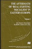 The aftermath of 'real existing socialism' in Eastern Europe. Vol. 1, Between Western Europe and East Asia