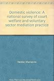 Domestic violence : a national survey of court welfare and voluntary sector mediation practice