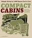 Compact Cabins: Simple Living in 1000 Square Feet or Less; 62 Plans for Camps, Cottages, Lake Houses, and Other Getaways