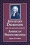 Jonathan Dickinson and the Formative Years of American Presbyterianism
